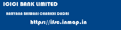ICICI BANK LIMITED  HARYANA BHIWANI CHARKHI DADRI   ifsc code
